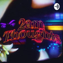 2 am Thoughts Podcast artwork