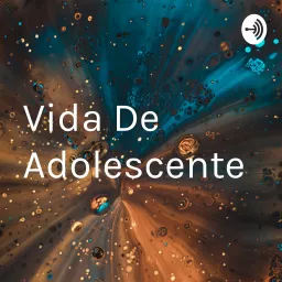 Vida De Adolescente Podcast artwork