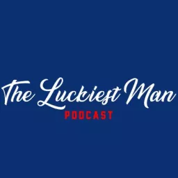 Luckiest Man Podcast artwork