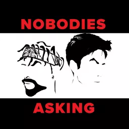 Nobodies Asking Podcast artwork