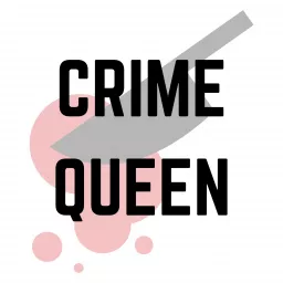 Crime Queen Podcast artwork