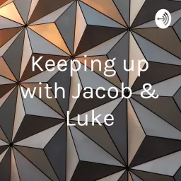 Keeping up with Jacob & Luke Podcast artwork