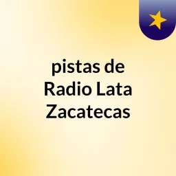 pistas de Radio Lata Zacatecas Podcast artwork