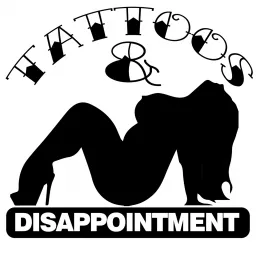 Tattoos and Disappointment Podcast artwork