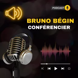 Bruno Bégin conférencier Podcast artwork