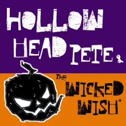 Hollow Head Pete and the Wicked Wish - Origins Podcast artwork
