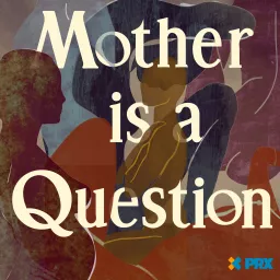 Mother is a Question Podcast artwork
