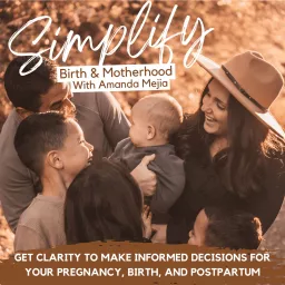 Simplify Birth & Motherhood: Clarity for Informed decisions in Pregnancy, Childbirth, Postpartum, and Motherhood! Podcast artwork