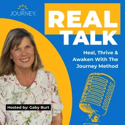 Real Talk: Heal, Thrive and Awaken with The Journey Method Podcast artwork