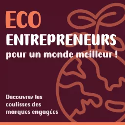 Eco Entrepreneurs pour un monde meilleur Podcast artwork