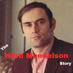 The Herb Mendelson Story Podcast artwork