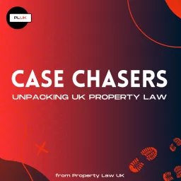 Case Chasers: Unpacking UK Property Law