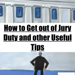 How to Get out of Jury Duty and Other Useful Tips