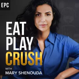 Eat Play Crush with Mary Shenouda Podcast artwork