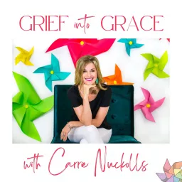 Grief Into Grace with Carrie Nuckolls Podcast artwork