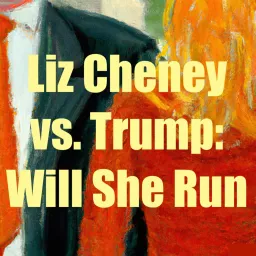 Liz Cheney vs. Trump: Will She Run