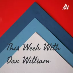 This Week With Dax William Podcast artwork