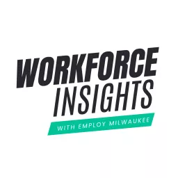 Workforce Insights with Employ Milwaukee Podcast artwork