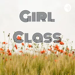 Girl Class Podcast artwork