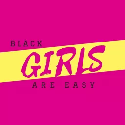 Black Girls Are Easy Podcast artwork