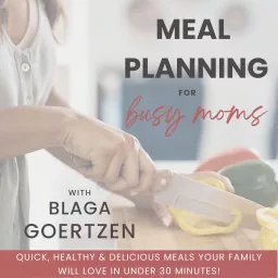 Meal Planning for Busy Moms | Dinner Ideas, Quick, Delicious, Healthy, Easy Meal Prep Podcast artwork