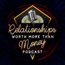 Relationships Worth More Than Money Podcast artwork