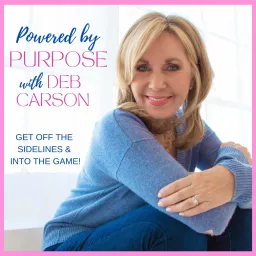 Powered By Purpose with Deb Carson Podcast artwork
