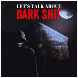 Let's Talk about Dark Shit Podcast artwork