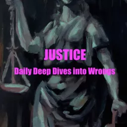 Justice - Daily Deep Dives into Wrongs