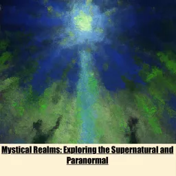 Mystical Realms:Exploring The Supernatural