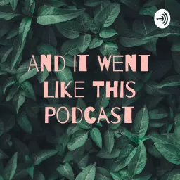 And It Went Like This Podcast artwork