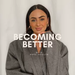 Becoming Better with Hope Moquin