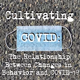 Cultivating COVID: The Relationship Between Changes in Behavior and COVID-19