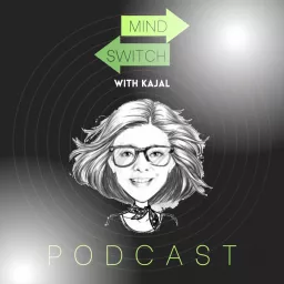 Mind Switch with Kajal Podcast artwork