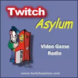 Twitch Asylum Video Game Radio Podcast artwork