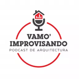 Arquitectura - Vamos improvisando - VIP - Un podcast sobre Arquitectura . artwork