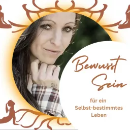 Bewusst Sein - für ein Selbst-bestimmtes Leben