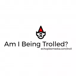 Am I Being Trolled? Podcast artwork