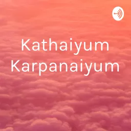 Kathaiyum Karpanaiyum Podcast artwork