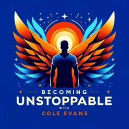 Becoming UNSTOPPABLE with Cole Evans Podcast artwork