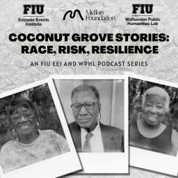 Coconut Grove Stories: Race, Risk, Resilience Podcast artwork