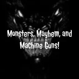 Monsters, Mayhem, and Machine Guns!