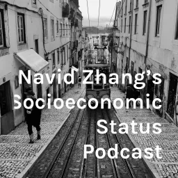 Navid Zhang's Socioeconomic Status Podcast