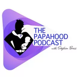 The Papahood Podcast With Stephen Brass artwork