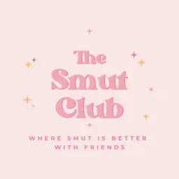 THE SMUT CLUB: Where Smut is Better with Friends Podcast artwork
