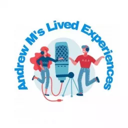 Andrew M’s Lived Experiences Podcast artwork
