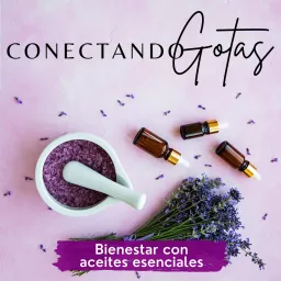 Conectando Gotas - Aceites Esenciales Podcast artwork