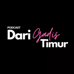 DARI GADIS TIMUR Podcast artwork