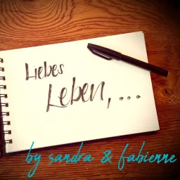 Liebes Leben, ... by Sandra & Fabienne