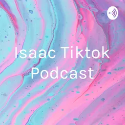 Isaac Tiktok Podcast artwork